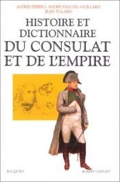 book cover of Histoire et dictionnaire du Consulat et de l'Empire : 1799-1815 by Jean Tulard