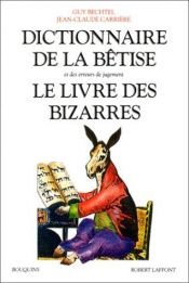 book cover of Dictionnaire de la bêtise, le livre des bizarres by Guy Bechtel