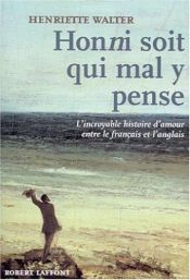 book cover of Honni soit qui mal y pense : L'incroyable histoire d'amour entre le français et l'anglais by Henriette Walter