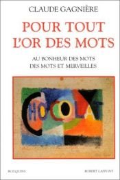 book cover of Pour tout l'or des mots (Bouquins) by Claude Gagnière