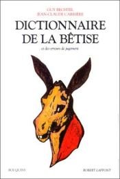 book cover of Dictionnaire de la bêtise by Guy Bechtel