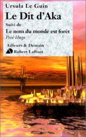 book cover of La ligue de tous les mondes, tomes 7 et 2 : Le dit d'Aka by 어슐러 르 귄