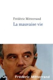 book cover of La mauvaise vie by Frédéric Mitterrand