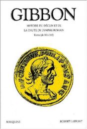 book cover of Histoire du d?clin et de la chute de l'Empire Romain - I - Rome (de 96 ? 582) by Edward Gibbon