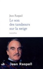 book cover of Le Son des tambours sur la neige et autres nouvelles d'ailleurs by Jean Raspail