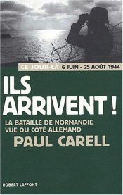 book cover of Ils arrivent la bataille de Normandie vue du côté allemand by Paul Carell