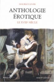 book cover of Anthologie érotique : Le XVIIIème siècle by Maurice Lever