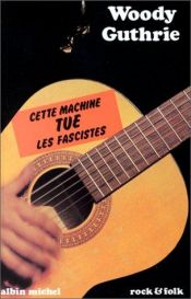 book cover of Cette machine tue les fascistes by Woody Guthrie