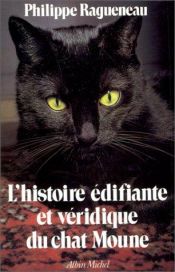 book cover of L'Histoire édifiante et véridique du chat Moune by Philippe Ragueneau