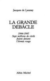 book cover of La Grande Débâcle, 1944-1945 by De Launay Jacques