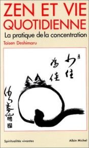 book cover of Zen et Vie quotidienne : La Pratique de la concentration by Taisen Deshimaru