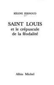 book cover of Saint Louis et le crépuscule de la féodalité by Régine Pernoud