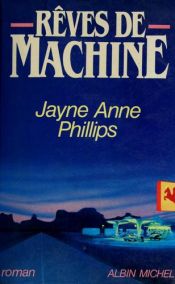 book cover of Rêves de machine by Jayne Anne Phillips