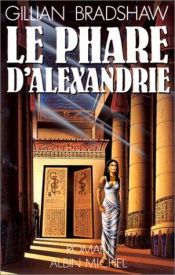 book cover of Le phare d'Alexandrie by Gillian Bradshaw