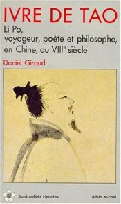 book cover of Ivre de Tao: Li Po, voyageur, poete et philosophe, en Chine, Au VIIIe siecle (Spiritualites viantes) by Daniel Giraud