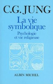 book cover of La Vie symbolique : Psychologie et vie religieuse by C. G. Jung