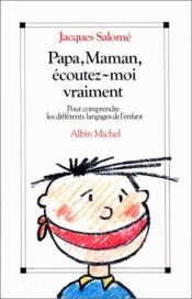 book cover of Papa, maman, écoutez-moi vraiment by Jacques Salomé