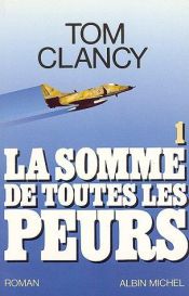 book cover of La somme de toutes les peurs, tome 1 by Том Кланси