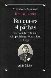 book cover of Banquiers et Pachas : Finance internationale et impérialisme économique en Egypte by David Landes