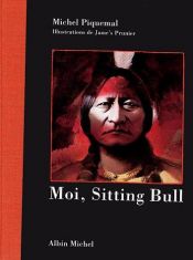 book cover of Moi, Sitting Bull by Michel Piquemal