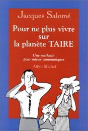 book cover of Pour ne plus vivre sur la planète TAIRE. Une méthode pour mieux communiquer by Jacques Salomé