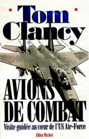 book cover of Avions de combat. Visite guidée au coeur de l'US Air-Force by Tom Clancy