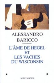 book cover of Hegels Seele oder die Kühe von Wisconsin by Alessandro Baricco
