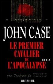 book cover of Le Premier Cavalier de l'Apocalypse by John Case