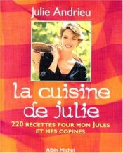 book cover of La cuisine de Julie : 220 recettes pour mon Jules et mes copines by Julie Andrieu