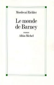 book cover of Le monde de Barney by Mordecai Richler