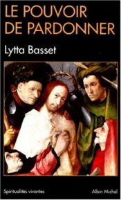 book cover of Le Pouvoir de pardonner by Lytta Basset