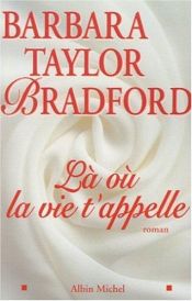 book cover of La ou la vie t'appelle by Barbara Taylor Bradford