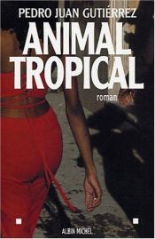 book cover of Animal tropical by Pedro Juan Gutiérrez