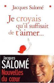 book cover of Je croyais qu'il suffisait de t'aimer by Jacques Salomé