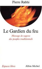 book cover of Le Gardien du Feu : Message de sagesse des peuples traditionnels by Pierre Rabhi