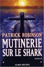 book cover of Mutinerie sur le Shark by Patrick Robinson