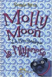 book cover of Molly Moon, Tome 1 : Molly Moon et le livre magique de l'hypnose by Georgia Byng