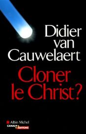 book cover of Cloner le Christ? by Ван Ковелер, Дидье
