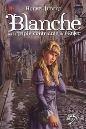 book cover of Blanche ou la triple contrainte de l'Enfer by Herve Jubert