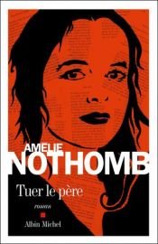 book cover of Tuer le père by Amélie Nothombová