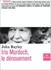 book cover of Iris Murdoch, le dénouement by John Bayley