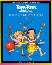 book cover of Tom-Tom et Nana, tome 9 : Les Fous du mercredi by Jacqueline Cohen
