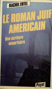 book cover of Le roman juif américain : une écriture minoritaire by Rachel Ertel