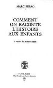 book cover of Comment on raconte l'histoire aux enfants by Marc Ferro