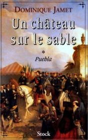 book cover of Un chateau sur le sable: Puebla by Dominique Jamet