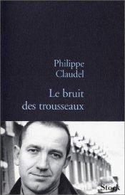 book cover of Le bruit des trousseaux by فيليب كلوديل