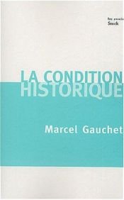 book cover of La condition historique : Entretiens avec François Azouvi et Sylvain Piron by Marcel Gauchet
