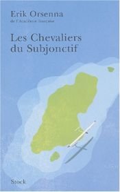 book cover of Les Chevaliers du Subjonctif by Erik Orsenna