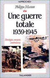 book cover of Une guerre totale, 1939-1945 by Philippe Masson