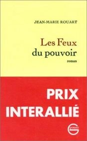 book cover of Les Feux du Pouvoir by Jean-Marie Rouart